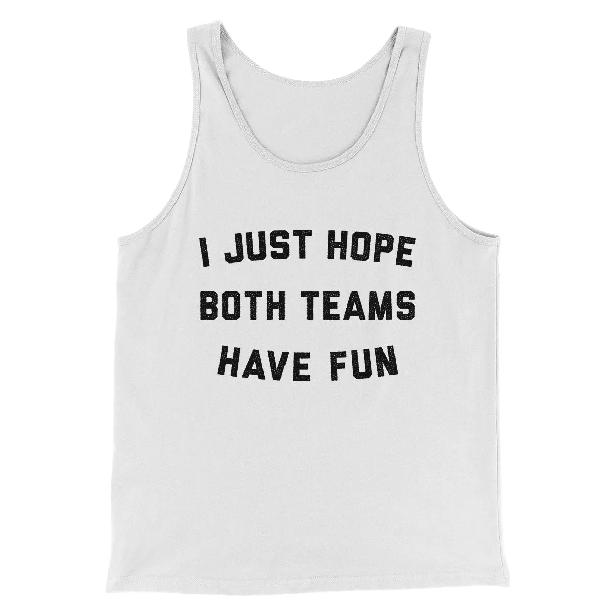 I Just Hope Both Teams Have Fun Funny Men/Unisex Tank Top