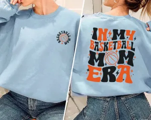 In My Basketball Mom Era Sweatshirt, Sports Mom Shirt, Basketball Season Sweatshirt, Basketball Lover Hoodie, Basketball Game Day Sweater